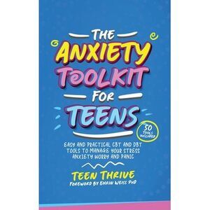 The Anxiety Toolkit for Teens -- Teen Thrive